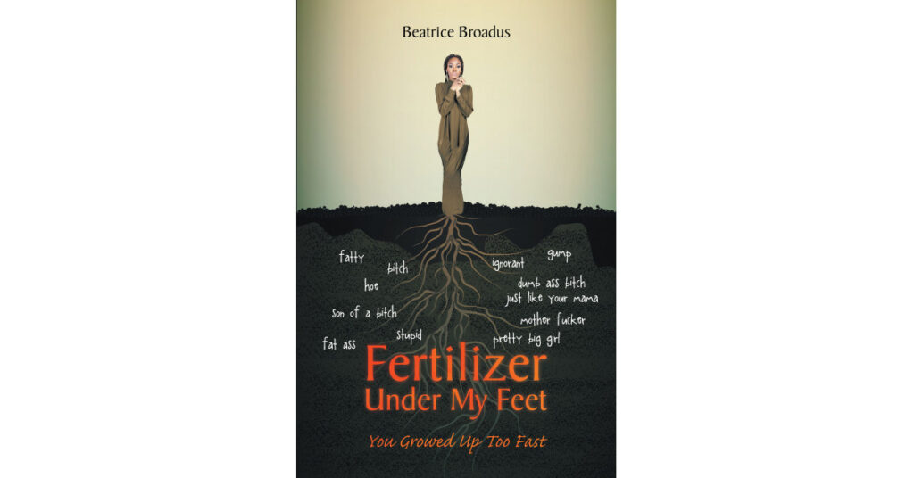 Author Beatrice Broadus's New Book 'Fertilizer Under My Feet' is the Story of a Young Woman Forced to Grow Up Too Fast by Circumstance