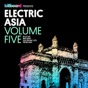 B2 Music Releases Billboard Presents: Electric Asia Vol. 5 "Best of Asian Dance Music" Compilation