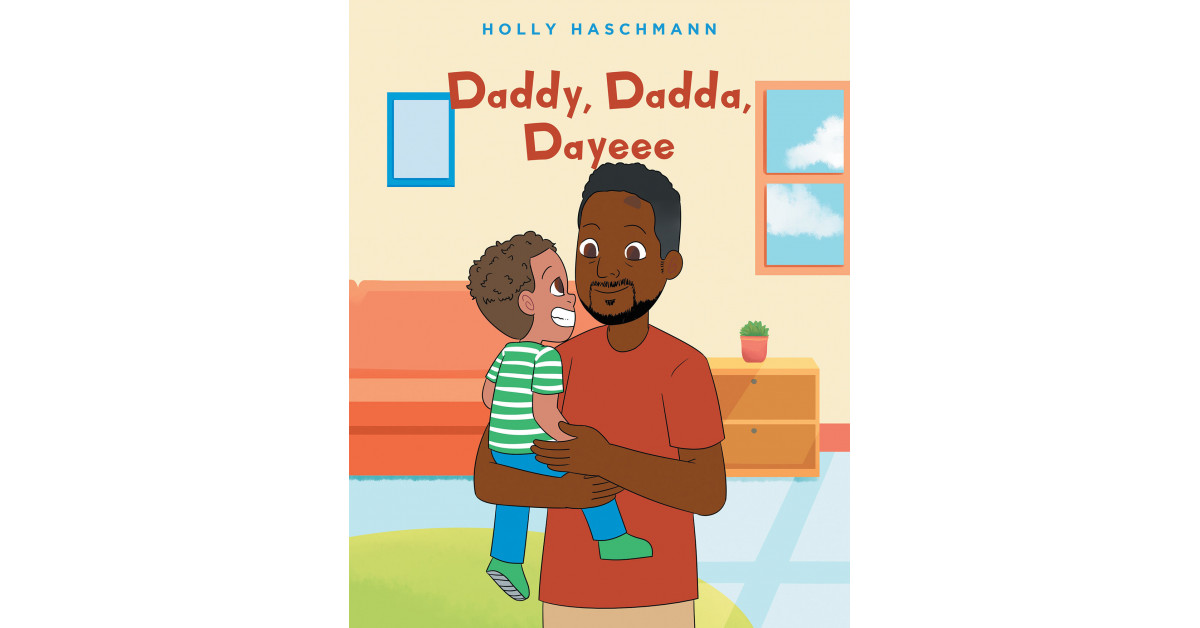 Holly Haschmann's New Book 'Daddy, Dadda, Dayeee' Is A Sweet Story That Celebrates The Bond Between Fathers And Sons