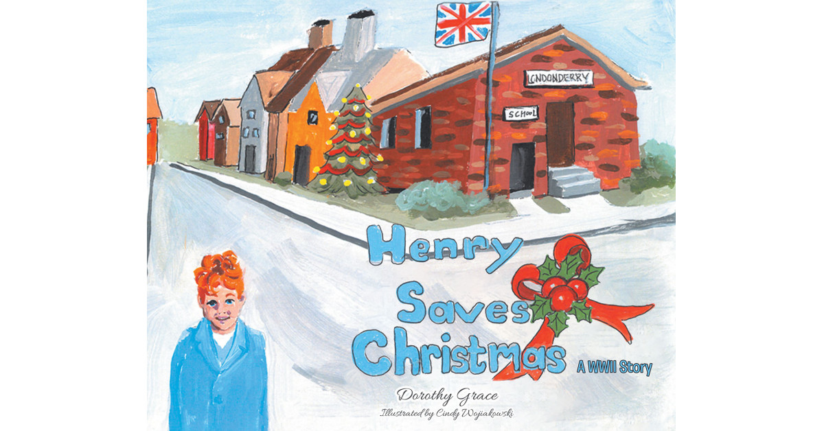 Author Dorothy Grace's New Book, 'Henry Saves Christmas; a WWII Story,' is an Uplifting Tale of How One Boy Turns a Scary Christmas Eve Into a Fun Holiday for All