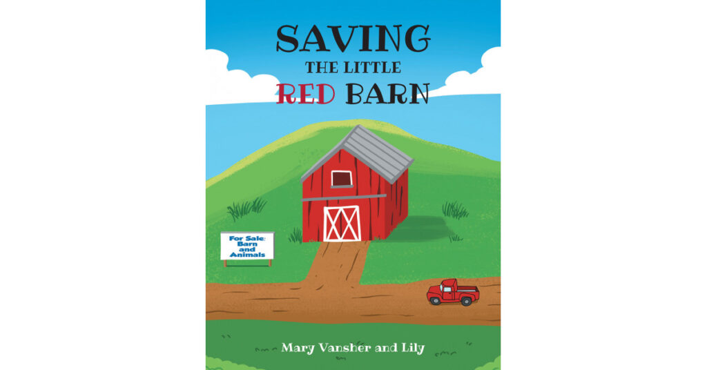 Author Mary Vansher and Lily's New Book, 'SAVING THE LITTLE RED BARN' is a Faith-Based Children's Book of a Child Who is Determined to Help Her Dear Friend