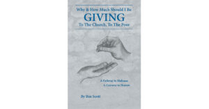 Author Ben Scott's New Book, 'Why and How Much Should I Be Giving to the Church and the Poor', Shares How God Guided Him and His Wife Along the Path of Giving/Tithing