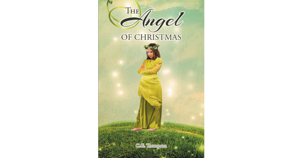 Author C.G. Thompson's New Book 'The Angel of Christmas' Follows an Angel Named Noel Who is Sent on Missions by God to Save the Lives of People Throughout History