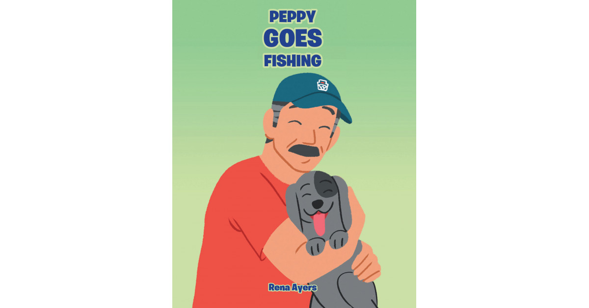 Author Rena Ayers' New Book 'Peppy Goes Fishing' is a Charming Tale of a Young Puppy Who Goes on His First Ever Camping Trip to the Lake With His Family