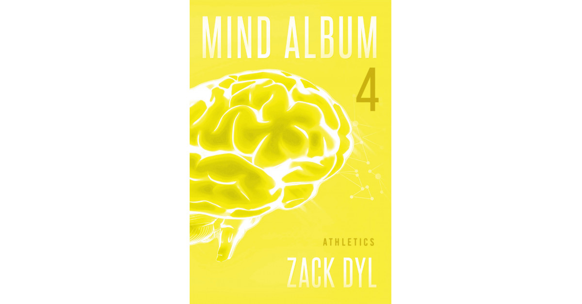 Zack Dyl's New Book 'Mind Album 4: Athletics' Helps Readers Develop Appreciation for the Ways in Which Athletics Help to Round Out One's Spiritual and Physical Beauty