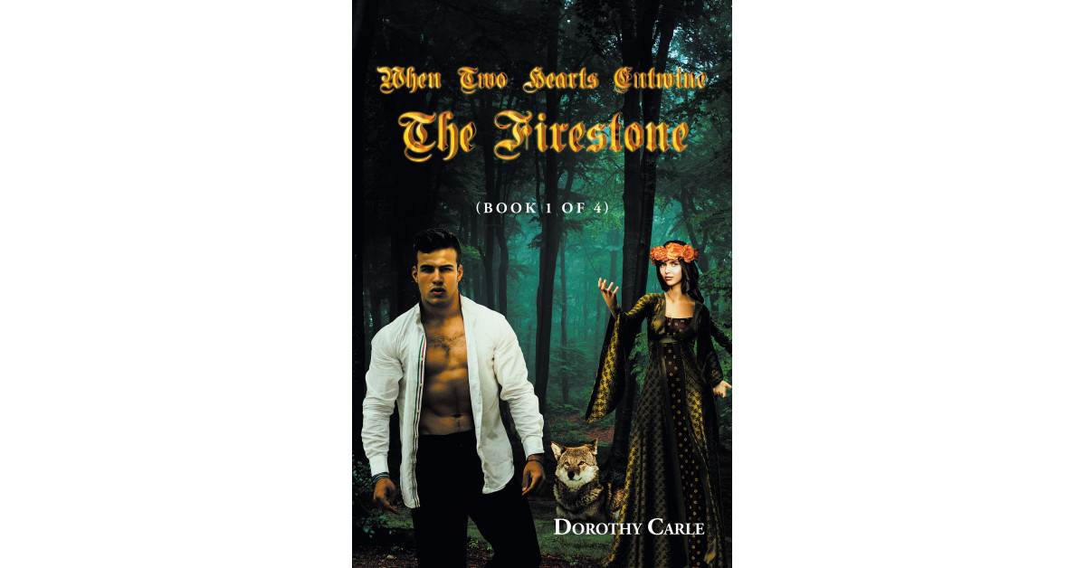 Author Dorothy Carle's New Book 'When Two Hearts Entwine: The Firestone' is the First Installment of an Exciting New Young Adult Fantasy Series