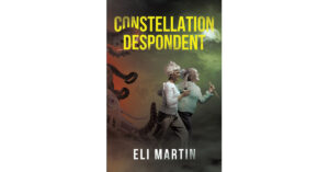 Author Eli Martin's New Book 'Constellation Despondent' is the Story of a Woman in Her Twilight Years, Embarking on the Greatest Journey of Her Life