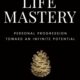 Life Mastery: Personal Progression Toward an Infinite Potential By Sherry Stirling Fernandez