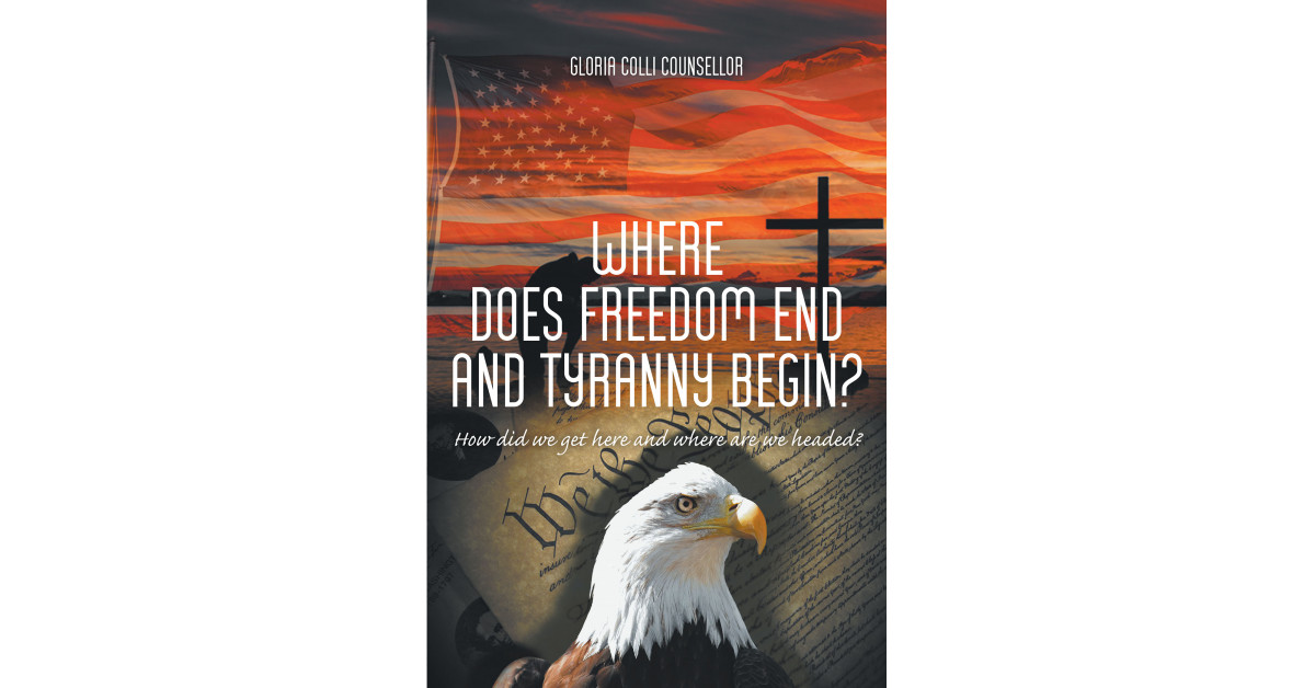 Gloria Colli Counsellor’s new book “Where Does Freedom End and Tyranny Begin? How did we get here and where are we headed?” discusses freedom in today’s social climate.