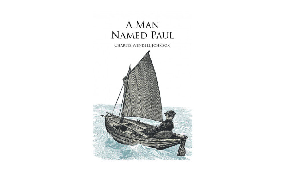 Author Charles Wendell Johnson’s New Book ‘A Man Named Paul’ is About a Man Who Succeeded and Lives in a Different Time