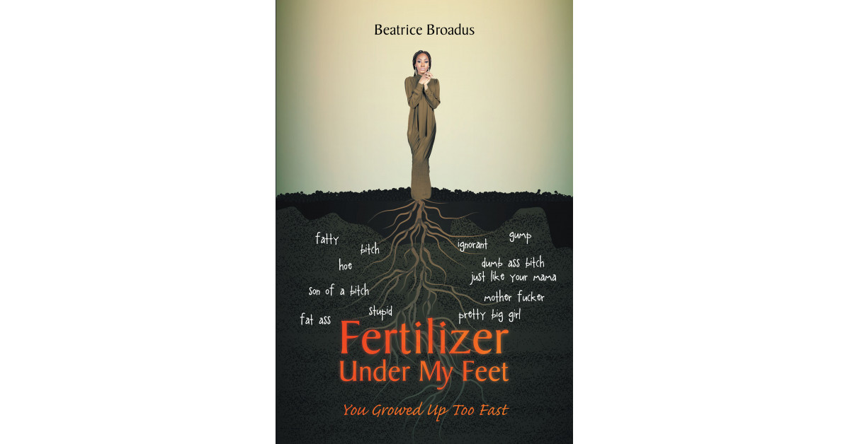 Author Beatrice Broadus’s New Book ‘Fertilizer Under My Feet’ is the Story of a Young Woman Forced to Grow Up Too Fast by Circumstance