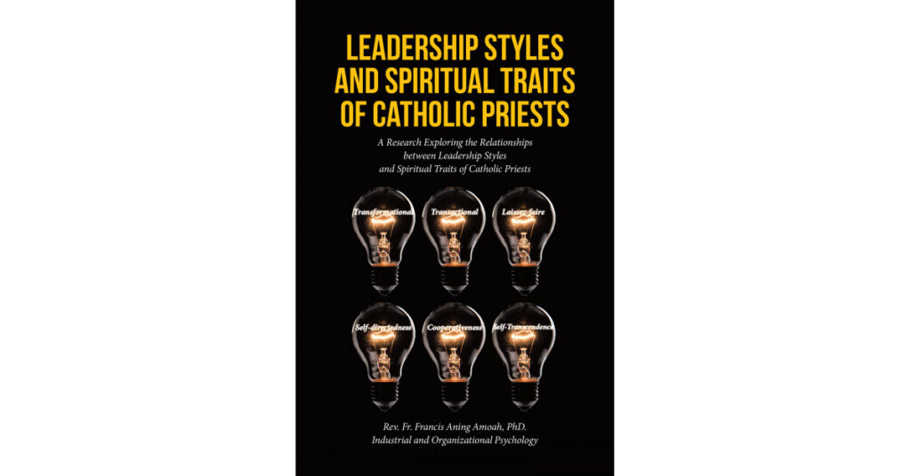 Fr. Francis Aning Amoah's New Book 'Leadership Styles and Spiritual Traits of Catholic Priests' is a Look at the Connection Between Leadership and Behavior