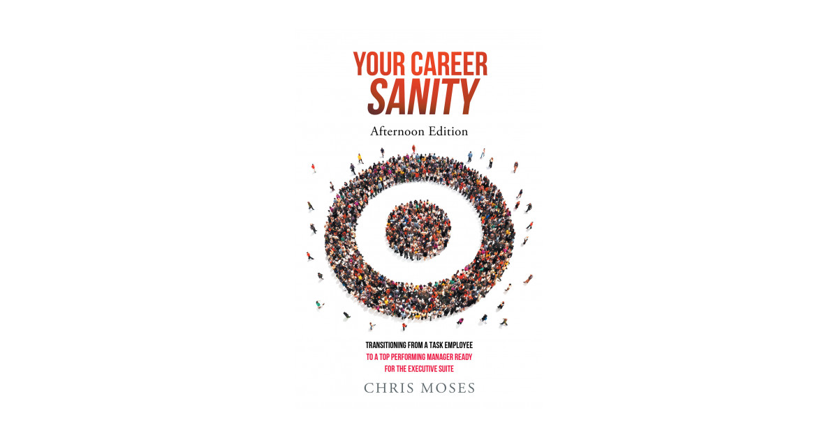 Author Chris Moses’ new book ‘Your Career Sanity: Afternoon Edition’ is an intuitive tool for first-time managers to help them be as successful as possible