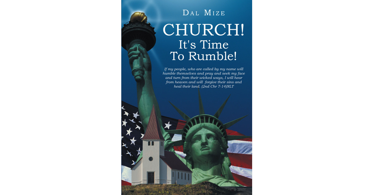 Author Dal Mize’s new book ‘Church! It’s Time to Rumble!’ is a powerful work that encourages readers to work to implement Christian values into the American government