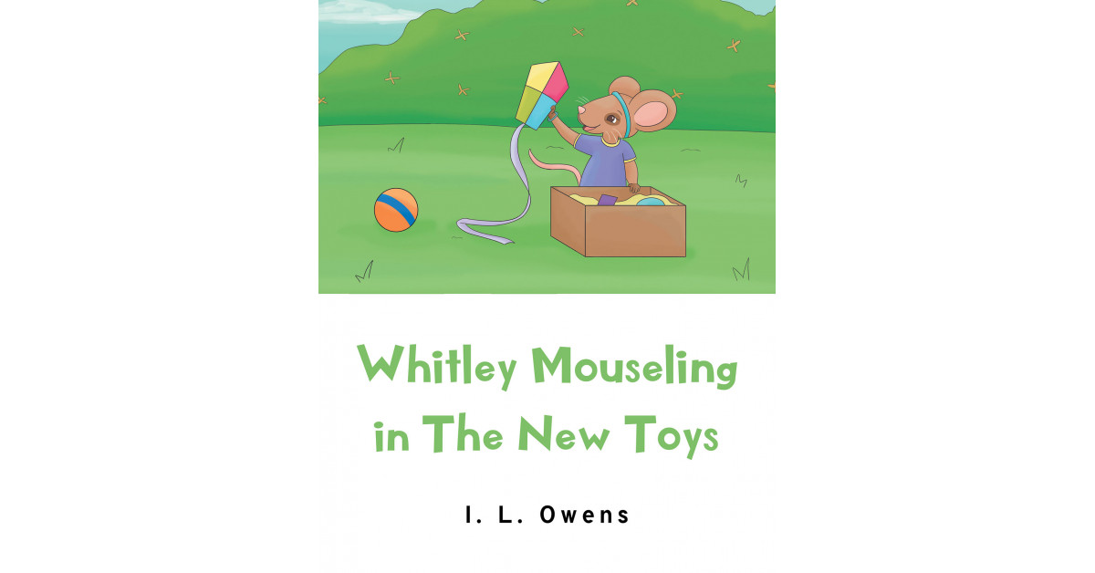 Author I. L. Owens’ new book ‘Whitley Mouseling in the New Toys’ is the story of a mouse named Whitley and her adventures
