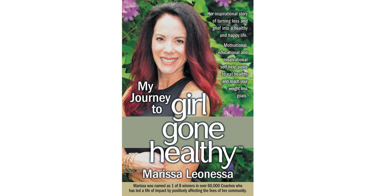Marissa Leonessa’s New Book ‘My Journey to Girl Gone Healthy’ is the Inspiring True Story of How the Author Turned Her Life Around to Gain Financial and Physical Health
