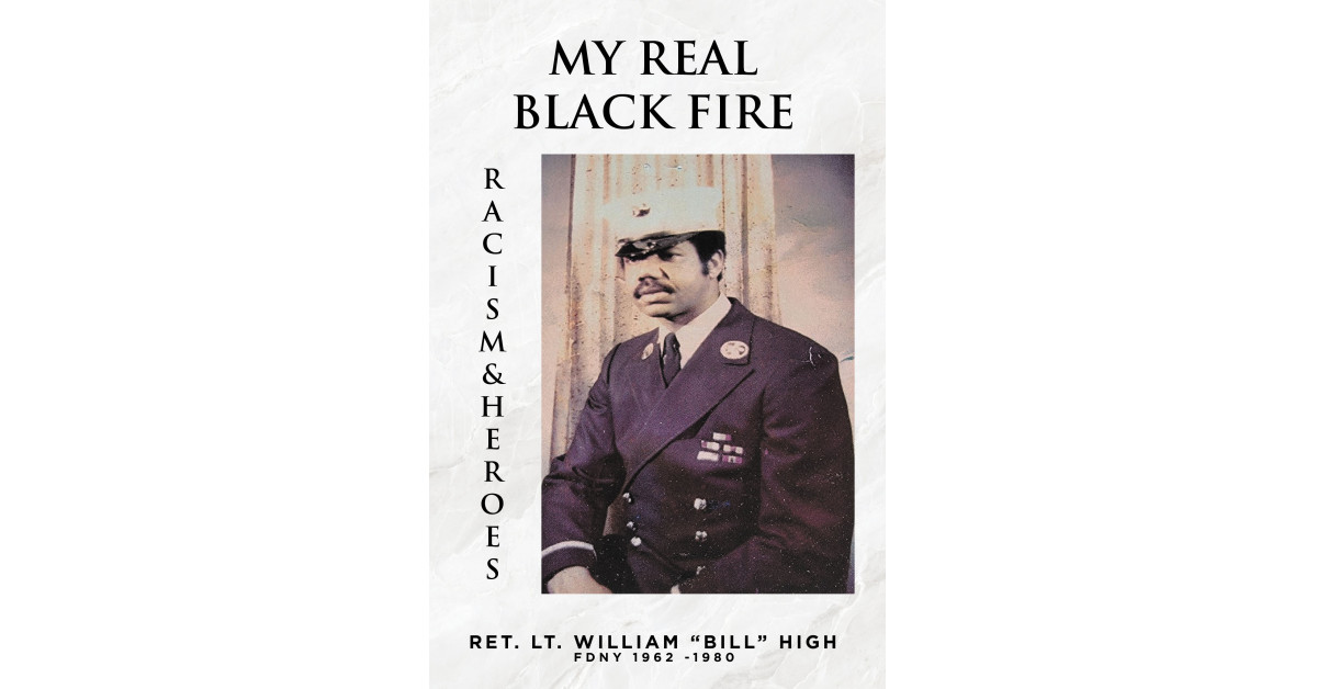 Ret. Lt. William ‘Bill’ High’s, FDNY 1962-1980s, Book ‘My Real Black Fire’ Gives Honor to the Author’s Brothers Who Made the Supreme Sacrifice During His Time in the FDNY