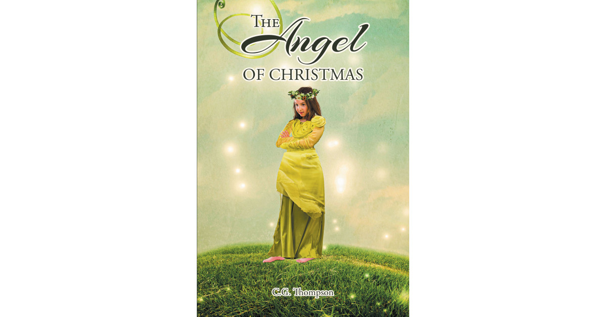 Author C.G. Thompson’s New Book ‘The Angel of Christmas’ Follows an Angel Named Noel Who is Sent on Missions by God to Save the Lives of People Throughout History