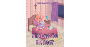 Author Lizette Ezrre Pohlmeyer's New Book 'Who Loves You the Most?' is Written to Help Children Understand the Loving Relationship That Can Be Had With God