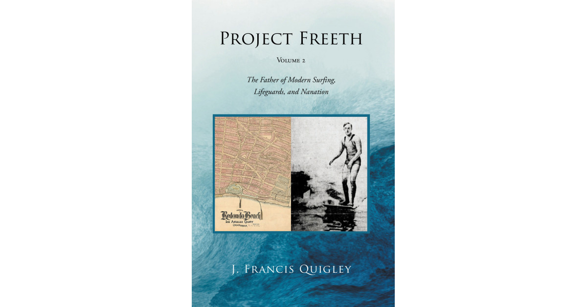 J. Francis Quigley’s New Book ‘Project Freeth: Volume 2’ is a Historic and Fascinating Examination of the Father of Modern Surfing and Lifeguarding