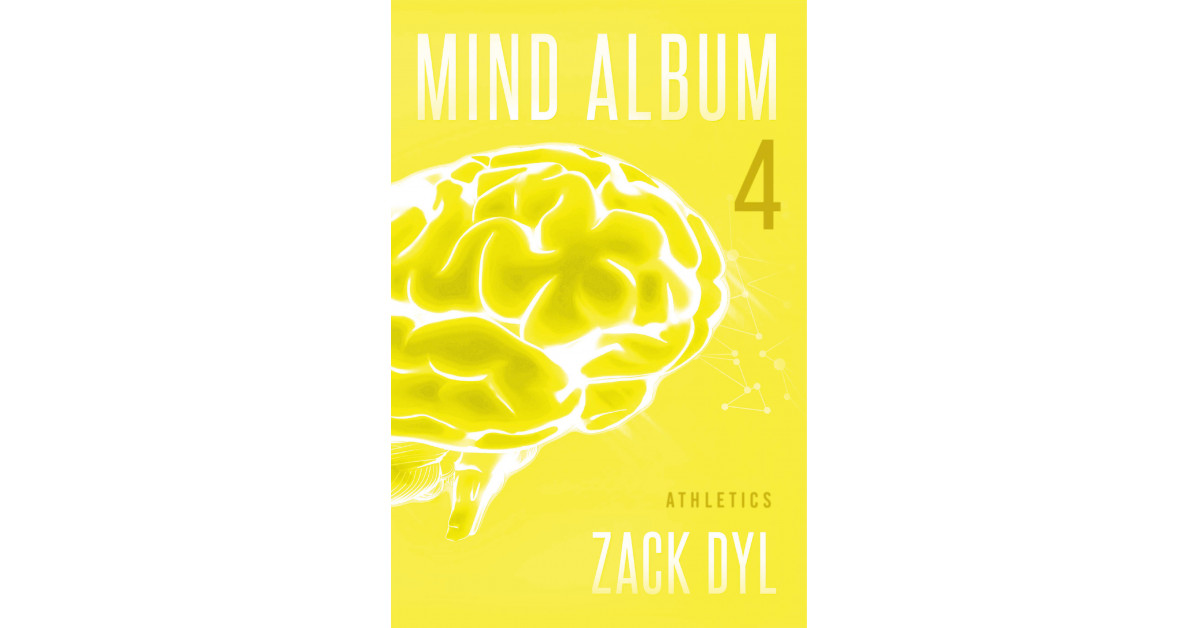 Zack Dyl’s New Book ‘Mind Album 4: Athletics’ Helps Readers Develop Appreciation for the Ways in Which Athletics Help to Round Out One’s Spiritual and Physical Beauty