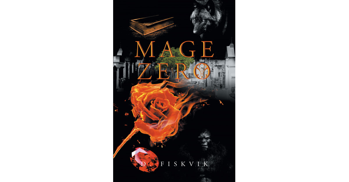 Author D. Fiskvik’s New Book ‘Mage Zero’ is a Stunning Fantasy Adventure of a Young Man Who Finds Himself in a Strange New World, Tasked With Learning to Master Magic