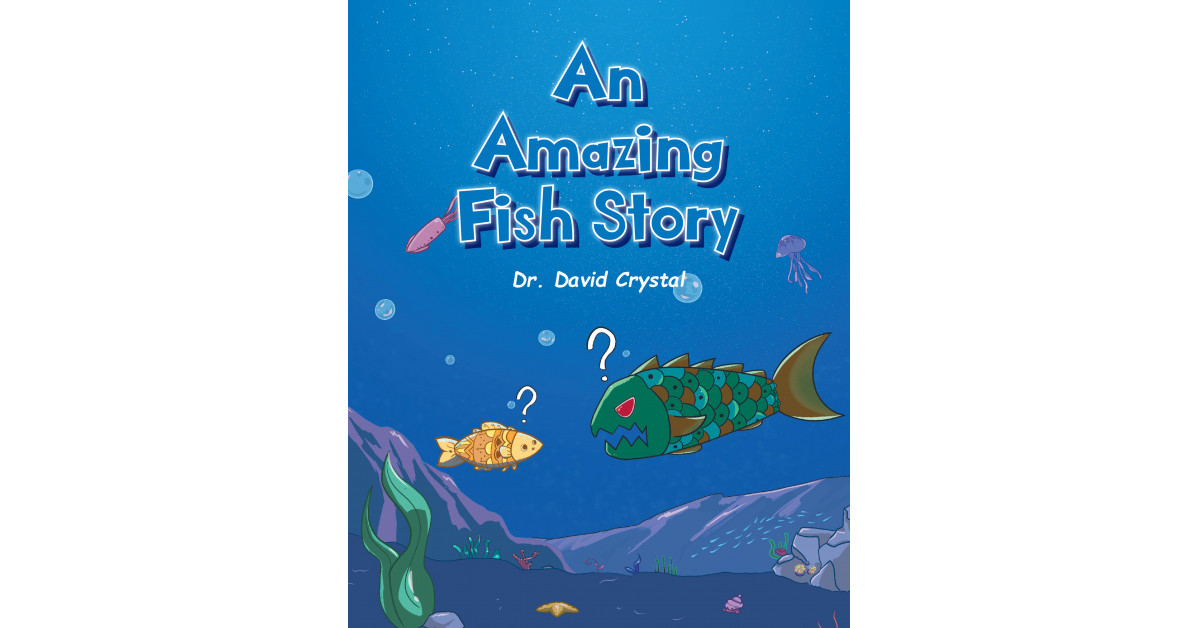 Author Dr. David Crystal’s new book, ‘An Amazing Fish Story,’ tells the tale of how a little fish uses his little brain to outsmart the big fish