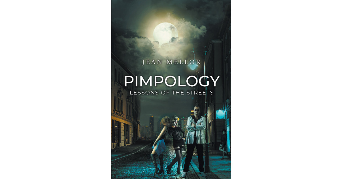 Author Jean Mellor’s New Book ‘Pimpology: Lessons of the Streets’ is an Exciting Novel That Offers Surprising Twists and Reminds Readers to Take Nothing for Granted