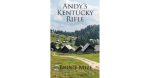 Author Bruce Mize's New Book 'Andy's Kentucky Rifle' is the Story of Revenge and Broken Trust on the Western Frontier