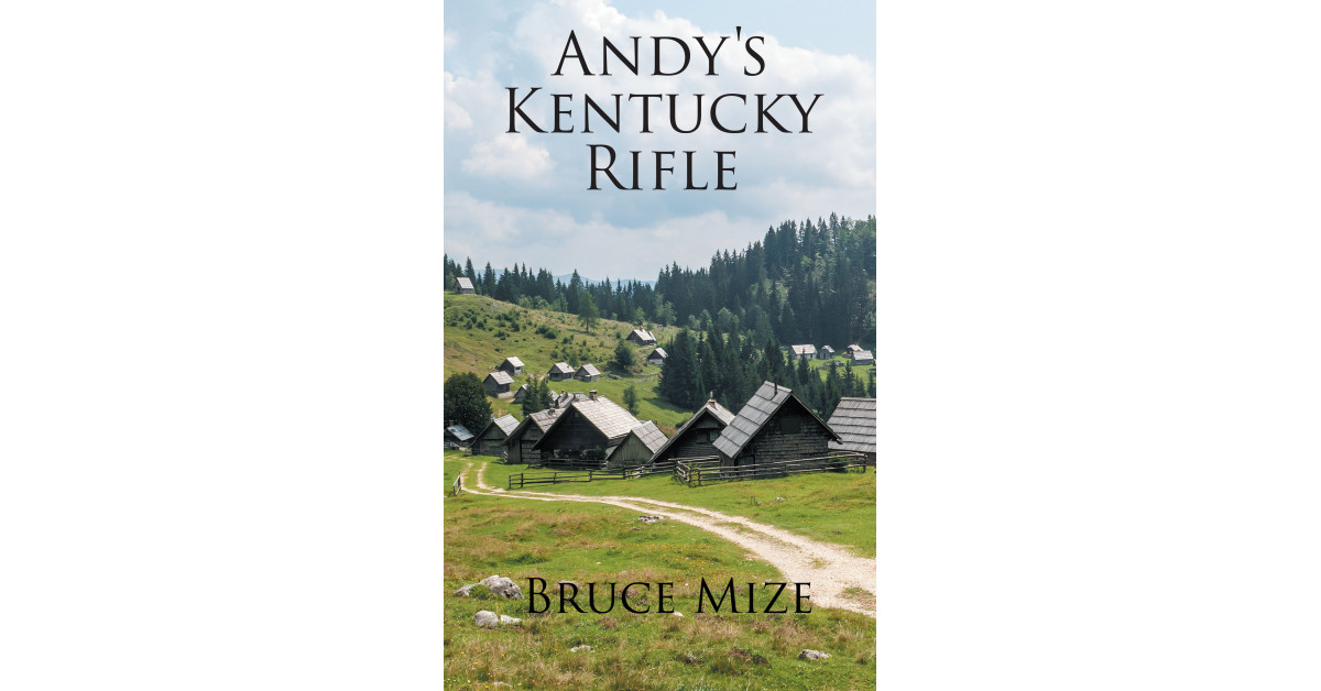 Author Bruce Mize’s New Book ‘Andy’s Kentucky Rifle’ is the Story of Revenge and Broken Trust on the Western Frontier