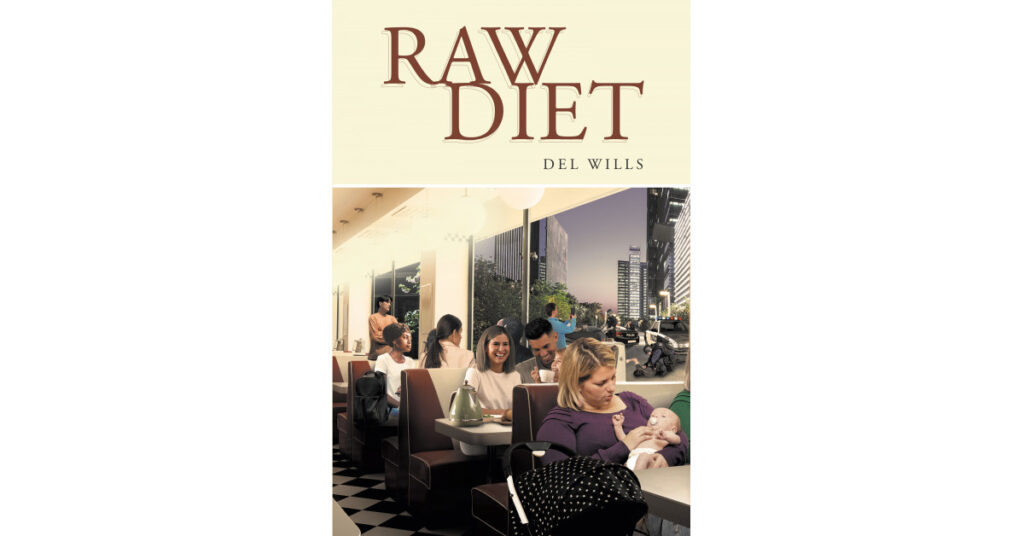 Author Del Wills's New Book 'Raw Diet' is a Fierce and Powerful New Collection of Poetry That Gives Voice to Society's Voiceless and Unheard