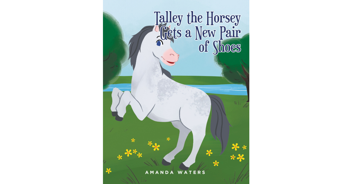 Amanda Waters’s New Book, “Talley the Horsey Gets a New Pair of Shoes,” Follows a Horse Named Talley Who Must Find the Right Pair of Shoes to Protect His Hooves