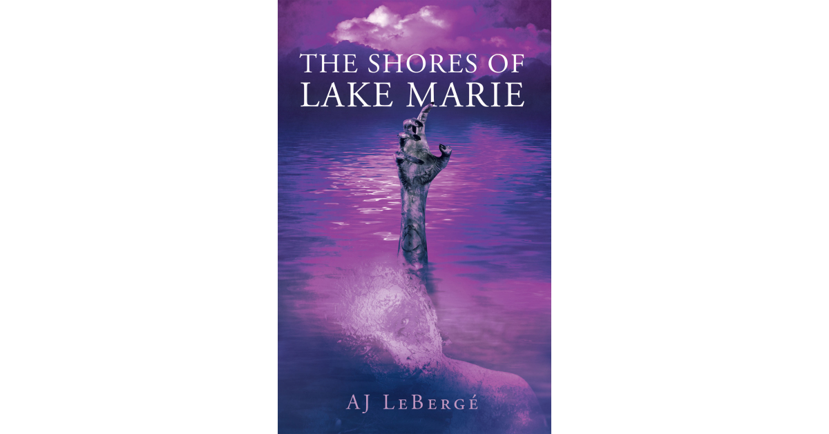 Author AJ LeBergé’s New Book, “The Shores of Lake Marie,” is a Suspenseful Work About a Town Afflicted with a Vicious Streak of Evil and Horrendous Events