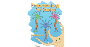 Author Amanda Mullins’s New Book, "Pharmacology for Babies," Lays the Groundwork for Introducing the Basic Concepts of Pharmacology at a Young Age