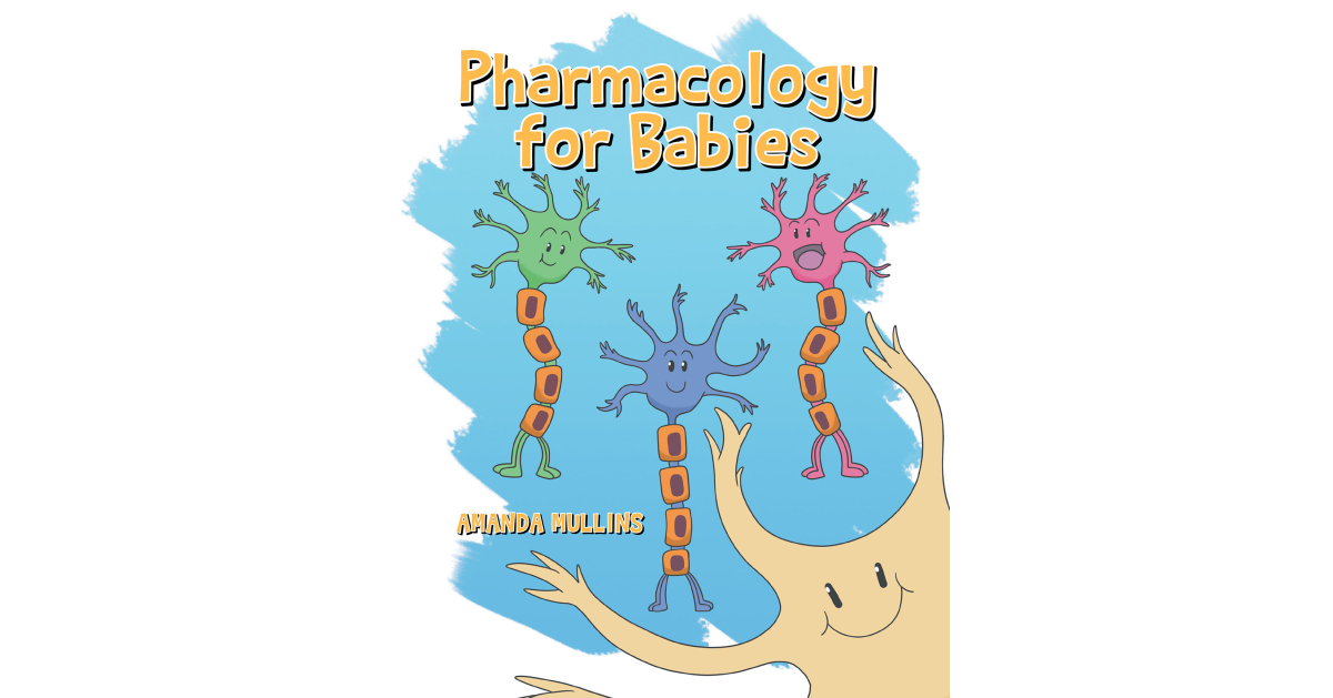 Author Amanda Mullins’s New Book, “Pharmacology for Babies,” Lays the Groundwork for Introducing the Basic Concepts of Pharmacology at a Young Age Author Amanda Mullins’s New Book, “Pharmacology for Babies,” Lays the Groundwork for Introducing the Basic Concepts of Pharmacology at a Young Age