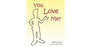 Author Barbara Marozzi’s New Book, "You Love Me?" is an Uplifting Tale for Young Readers to Realize God's Love and How It Differs from Other Forms They May Come to Know