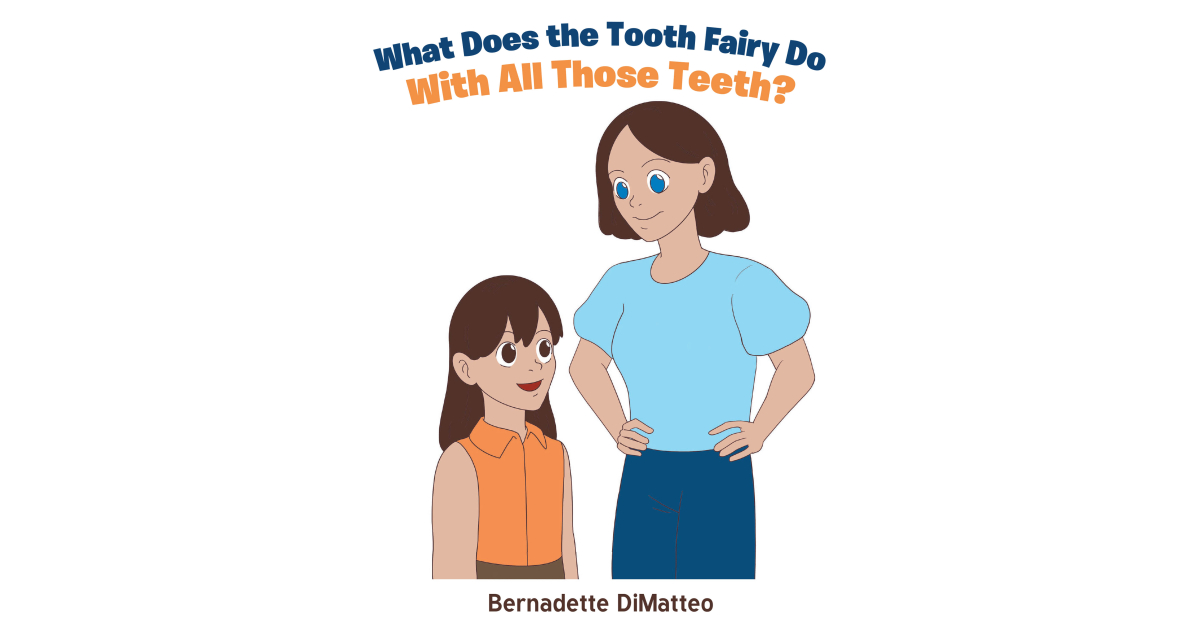 Author Bernadette DiMatteo’s New Book, “What Does the Tooth Fairy Do with All Those Teeth,” is the Story of What Happens When a Little Girl Loses Her First Tooth