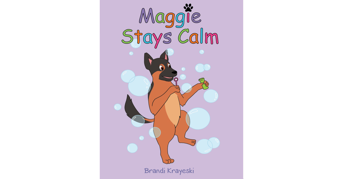 Author Brandi Krayeski’s New Book, “Maggie Stays Calm,” is an Empowering Children’s Story Offering Useful Coping Strategies for Children with Anxiety