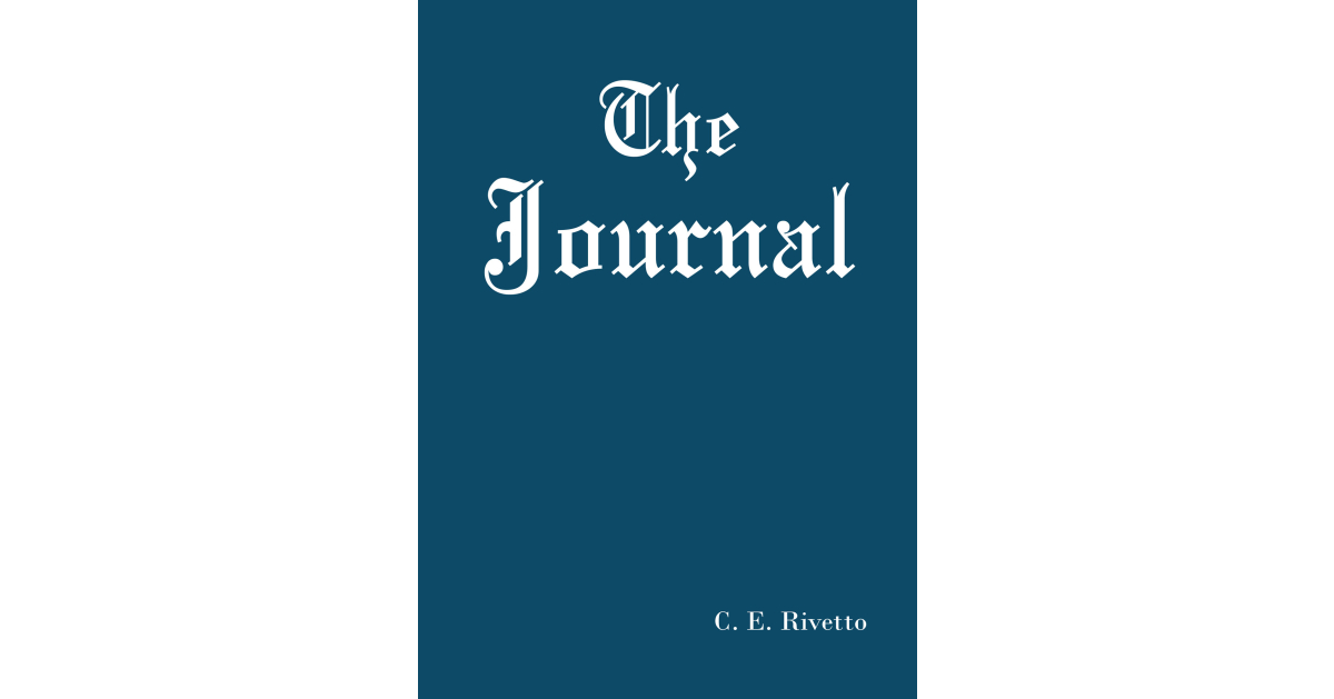 Author C. E. Rivetto’s New Young Adult Book, “The Journal,” Takes Readers on an Incredible Journey That Occurs Over the Course of Two Eras in American History