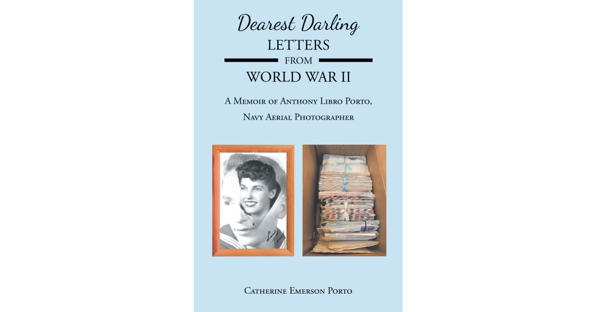 Author Catherine Emerson Porto’s New Book, “Dearest Darling, Letters from World War II,” Brings to Life a Beautiful and True Love Story That Survived Insurmountable Odds