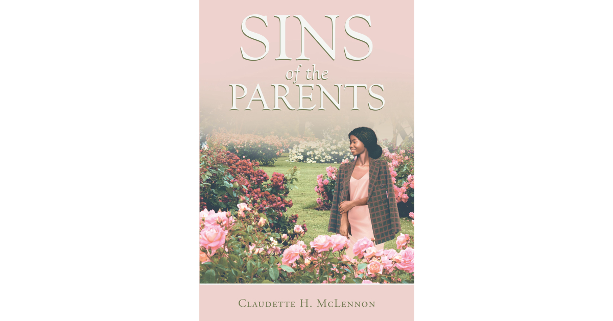 Author Claudette H. McLennon’s New Book, “Sins of the Parents,” is an Engaging Work of Fiction That Follows the Tumultuous Life of a Woman Named Marlene Tulloch