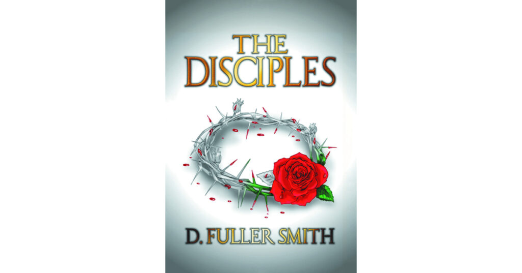 Author D. Fuller Smith’s New Book, "The Disciples," Reveals the Unintended Consequences That Can Happen When Two Boys Achieve Everything That They Thought They Wanted