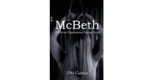 Author DM Gaither’s New Book, "McBeth: A Divine Operational Group Story," Follows the Exploits of the DOG Team as They Track Down Missing Team Members