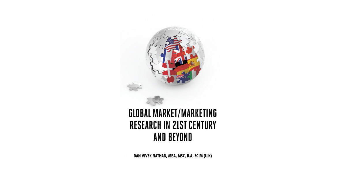 Author Dan Vivek Nathan’s New Book ‘Global Market-Marketing Research in 21st Century and Beyond’ Delivers First-Hand Knowledge of Mastering Modern Global Marketing