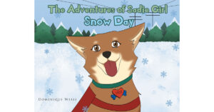Author Dominique Weiss’s New Book, "The Adventures of Sadie Girl: Snow Day," is a Delightful Story That Follows a Kind and Friendly Dog Who Loves to Explore New Places