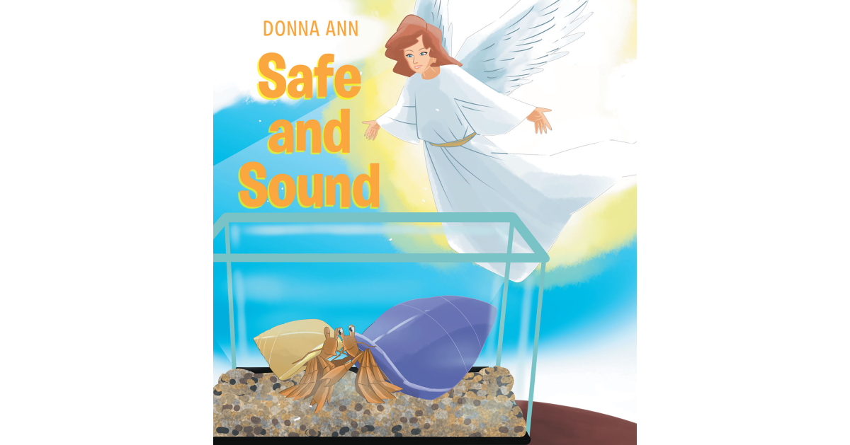 Author Donna Ann’s New Book, “Safe and Sound,” is a Poignant Yet Heartwarming Story of Finding Comfort After the Pain of Loss for Young Readers