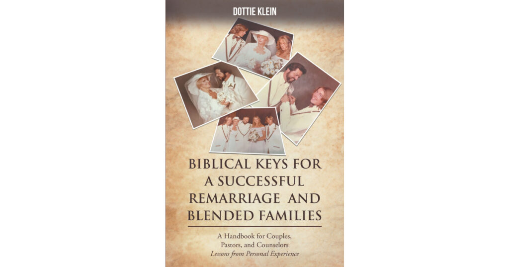 Author Dottie Klein’s New Book, "BIBLICAL KEYS FOR SUCCESSFUL REMARRIAGE AND BLENDED FAMILIES: A Handbook for Couples, Pastors, and Counselors," is Released