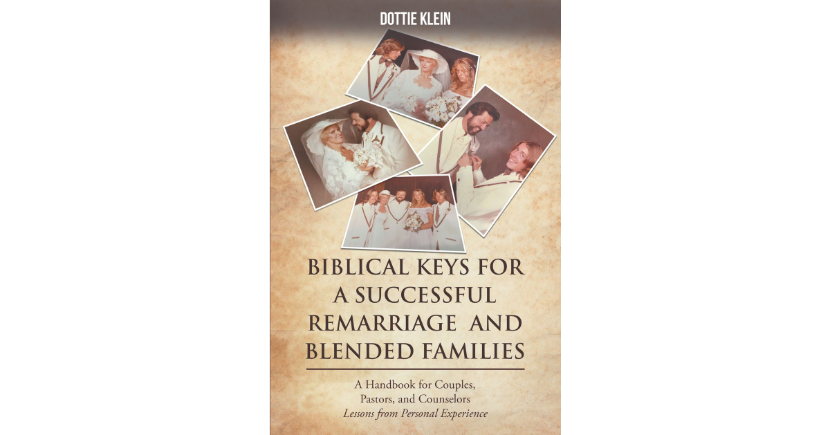 Author Dottie Klein’s New Book, “BIBLICAL KEYS FOR SUCCESSFUL REMARRIAGE AND BLENDED FAMILIES: A Handbook for Couples, Pastors, and Counselors,” is Released