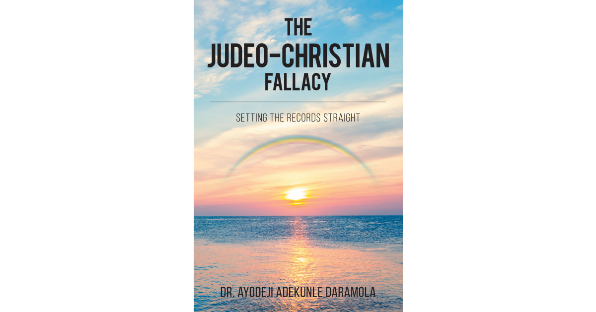 Author Dr. Ayodeji Adekunle Daramola’s New Book, “The Judeo-Christian Fallacy,” Looks at the Relationship Between Judaism and Christianity and Which Truly Came First