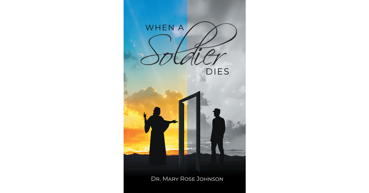 Author Dr. Mary Rose Johnson’s New Book, “When a Soldier Dies,” Encourages Readers Not to Take the Journey of Grieving the Loss of a Loved One Alone